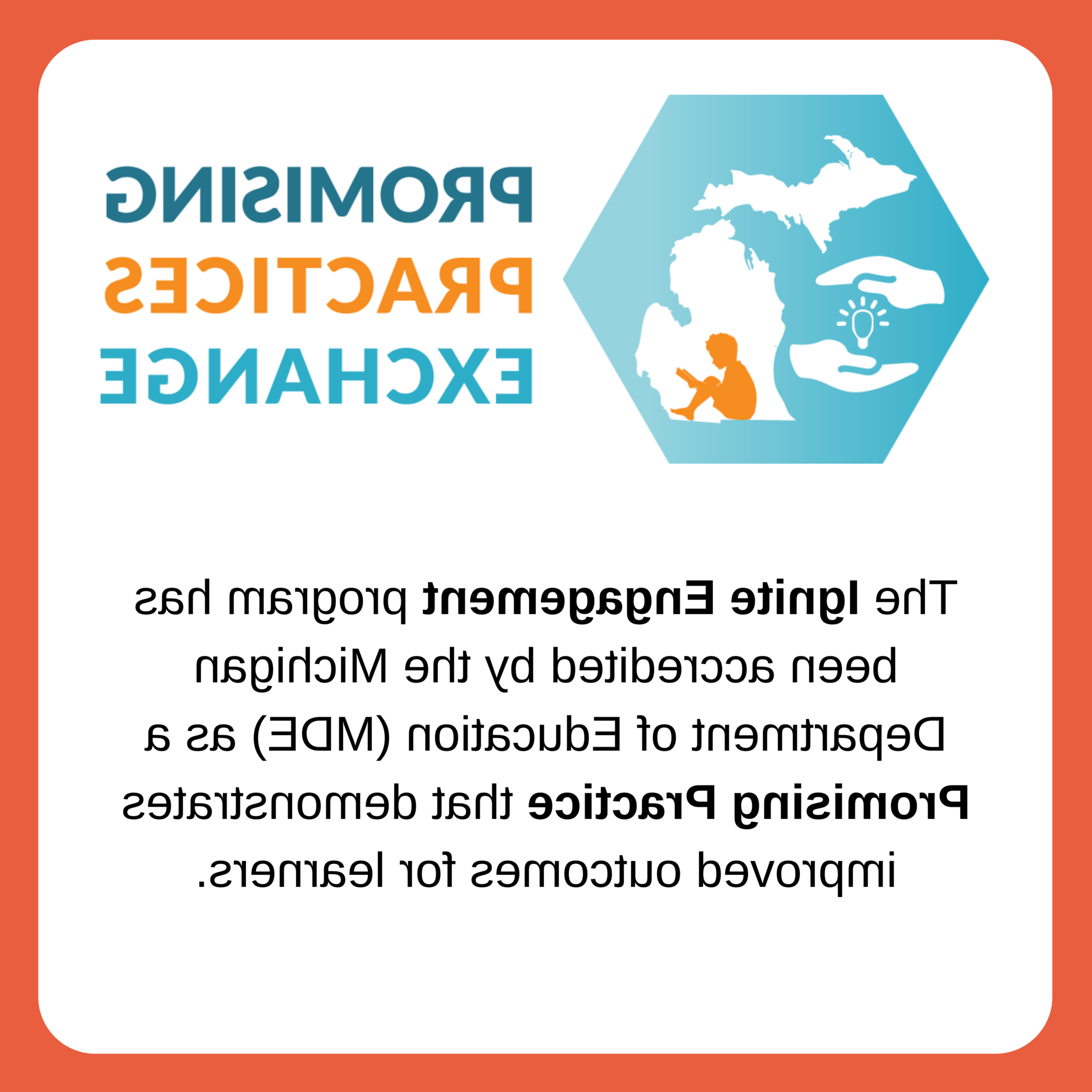 实践交流. 点燃订婚项目已被密歇根州教育部(MDE)认可为一项有前途的实践，为学习者展示了改善的成果.